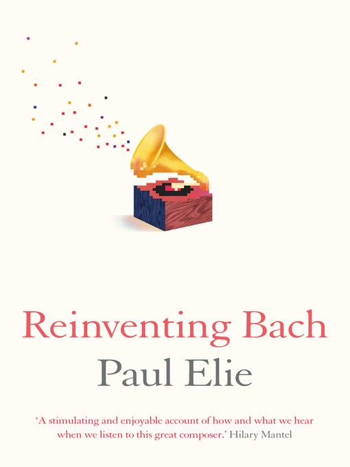 Title details for Reinventing Bach by Paul Elie - Available